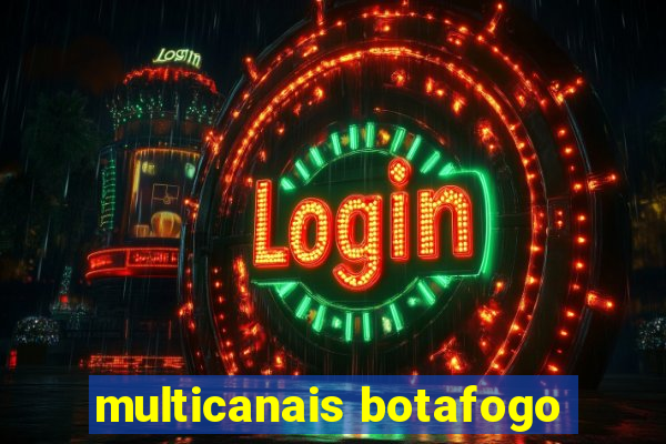 multicanais botafogo